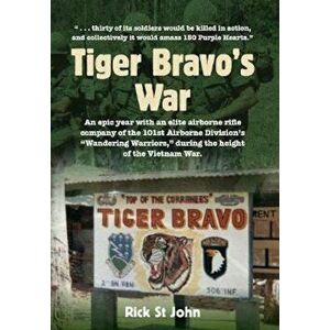 Tiger Bravo's War: An Epic Year with an Elite Airborne Rifle Company in the 101st Airborne Division's Wandering Warriors, at the Height o, Hardcover - imagine