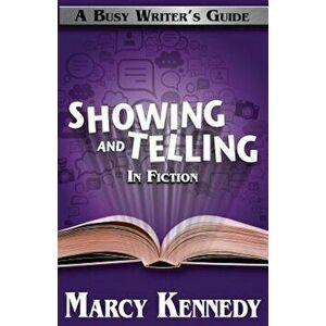 Mastering Showing and Telling in Your Fiction, Paperback - Marcy Kennedy imagine