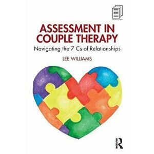 Assessment in Couple Therapy. Navigating the 7 Cs of Relationships, Paperback - Lee Williams imagine