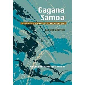 Gagana Samoa: A Samoan Language Coursebook, Revised Edition, Paperback - Galumalemana Afeleti Hunkin imagine