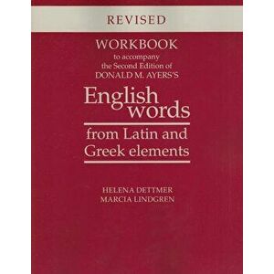 Workbook to Accompany the Second Edition of Donald M. Ayers's English Words from Latin and Greek Elements: Revised Edition, Paperback - Helena Dettmer imagine