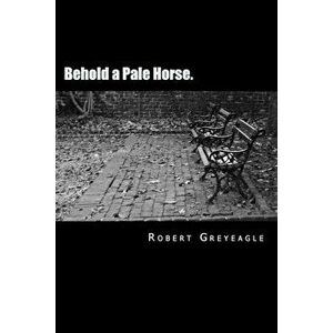 Behold a Pale Horse: World Depopulation, Paperback - Robert Greyeagle imagine