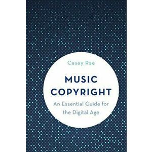 Music Copyright. An Essential Guide for the Digital Age, Paperback - Rae Casey imagine