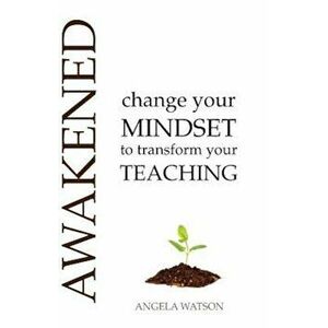 Awakened: Change Your Mindset to Transform Your Teaching, Paperback - Angela S. Watson imagine
