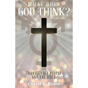 What Does God Think': Transgender People and the Bible, Paperback - Cheryl B. Evans imagine