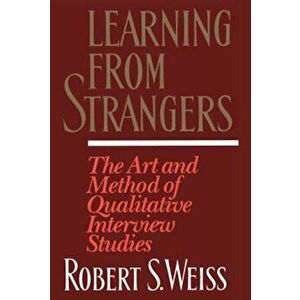 Learning from Strangers: The Art and Method of Qualitative Interview Studies, Paperback - Robert S. Weiss imagine