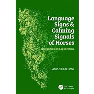 Language Signs and Calming Signals of Horses: Recognition and Application, Hardcover - Rachael Draaisma imagine
