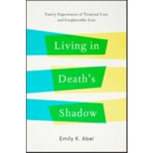 Living in Death's Shadow. Family Experiences of Terminal Care and Irreplaceable Loss, Hardback - *** imagine