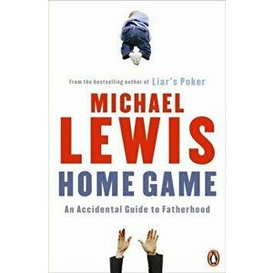 HOME GAME. An Accidental Guide to Fatherhood - Michael Lewis imagine