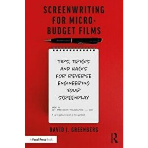 Screenwriting for Micro-Budget Films. Tips, Tricks and Hacks for Reverse Engineering Your Screenplay, Paperback - David J Greenberg imagine