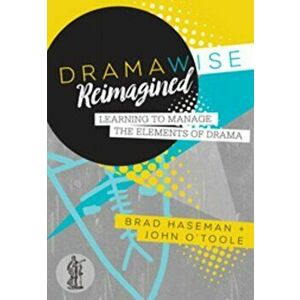 Dramawise Reimagined. Learning to manage the elements of drama, Paperback - John O'Toole imagine