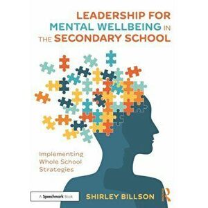 Leadership for Mental Wellbeing in the Secondary School. Implementing Whole School Strategies, Paperback - Shirley Billson imagine