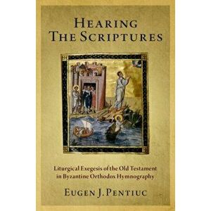 Hearing the Scriptures. Liturgical Exegesis of the Old Testament in Byzantine Orthodox Hymnography, Paperback - *** imagine