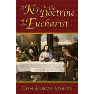 A Key to the Doctrine of the Eucharist, Paperback - Dom Anscar Vonier imagine