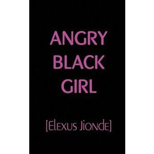 Angry Black Girl, Paperback - Elexus Jionde imagine