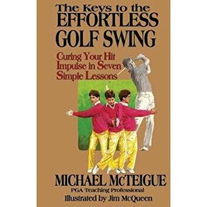 The Keys to the Effortless Golf Swing, Paperback - Michael McTeigue imagine