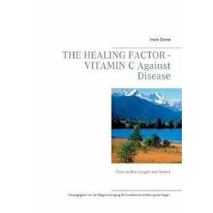 The Healing Factor - Vitamin C Against Disease, Paperback - Irwin Stone imagine