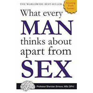 What Every Man Thinks about Apart from Sex, Paperback - Professor Sheridan Simove imagine