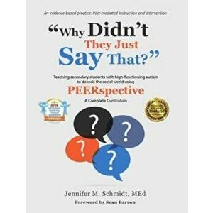 Why Didn't They Just Say That': Teaching Secondary Students with High-Functioning Autism to Decode the Social World Using Peerspective, Paperback - Je imagine