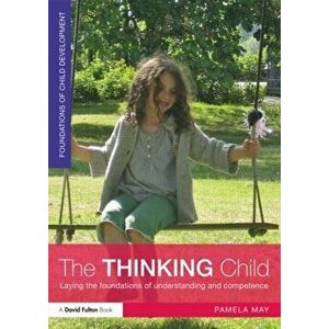 The Thinking Child. Laying the foundations of understanding and competence, Paperback - Pamela (Early Years Consultant, UK) May imagine