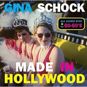 Made In Hollywood. All Access with the Go-Go's, Hardback - Gina Schock imagine