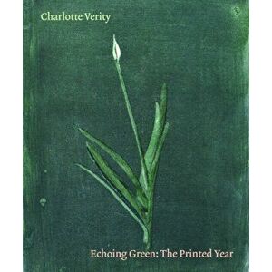 Charlotte Verity. Echoing Green: The Printed Year, Paperback - Rachel Giles imagine