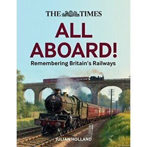 The Times All Aboard!. Remembering Britain's Railways, Hardback - Times Books imagine