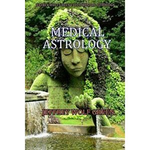 Medical Astrology, Paperback - Jeffrey Wolf Green imagine