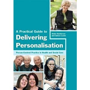 A Practical Guide to Delivering Personalisation. Person-Centred Practice in Health and Social Care, Paperback - Helen Sanderson imagine
