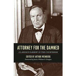 Attorney for the Damned. Clarence Darrow in the Courtroom, Paperback - Clarence Darrow imagine