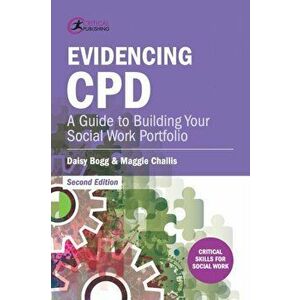 Evidencing CPD. A Guide to Building your Social Work Portfolio, 2 ed, Paperback - Dr. Maggie Challis imagine