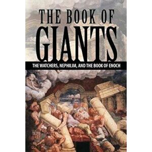 The Book of Giants: The Watchers, Nephilim, and the Book of Enoch, Paperback - Joseph Lumpkin imagine