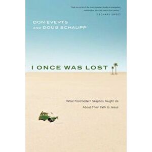 I Once Was Lost: What Postmodern Skeptics Taught Us about Their Path to Jesus, Paperback - Don Everts imagine