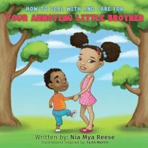 How to Deal with and Care for Your Annoying Little Brother, Paperback - Nia Mya Reese imagine