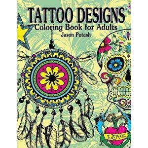 Tattoo Designs Coloring Book for Adults, Paperback - Jason Potash imagine