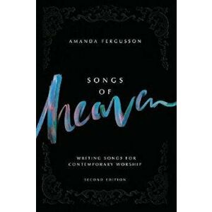 Songs of Heaven: Writing Songs for Contemporary Worship, Paperback (2nd Ed.) - Amanda Fergusson imagine