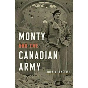 Monty and the Canadian Army, Hardback - John A. English imagine