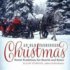 An Old-Fashioned Christmas: Sweet Traditions for Hearth and Home, Hardcover - Ellen Stimson imagine