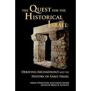 The Quest for the Historical Israel: Archaeology and the History of Early Israel, Paperback - Israel Finkelstein imagine