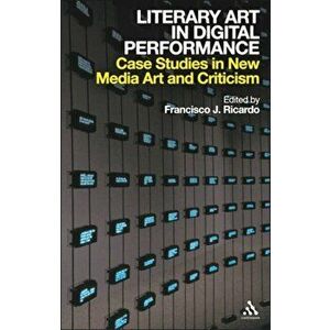 Literary Art in Digital Performance. Case Studies in New Media Art and Criticism, Paperback - *** imagine