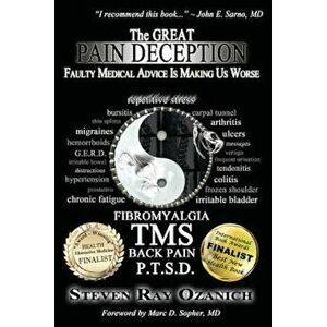 The Great Pain Deception: Faulty Medical Advice Is Making Us Worse, Paperback - Steven Ray Ozanich imagine