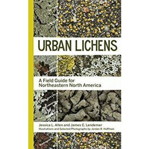 Urban Lichens. A Field Guide for Northeastern North America, Paperback - James C Lendemer imagine