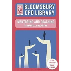 Bloomsbury CPD Library: Mentoring and Coaching, Paperback - Bloomsbury CPD Library imagine