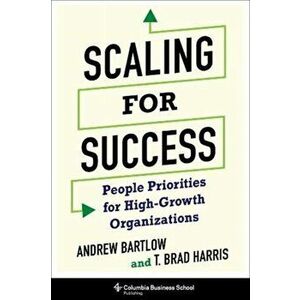 Scaling for Success. People Priorities for High-Growth Organizations, Hardback - Andrew C. Bartlow imagine