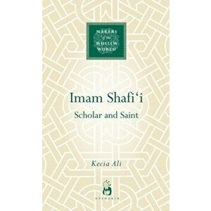 Imam Shafi'i. Scholar and Saint, Hardback - Kecia Ali imagine