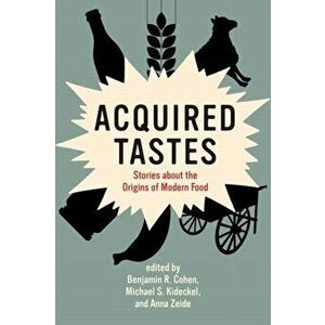 Acquired Tastes. Stories about the Origins of Modern Food, Paperback - Michael S. Kideckel imagine