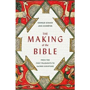 The Making of the Bible. From the First Fragments to Sacred Scripture, Hardback - Jens Schroeter imagine