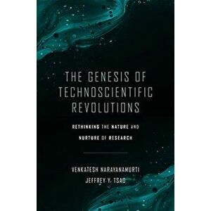 The Genesis of Technoscientific Revolutions. Rethinking the Nature and Nurture of Research, Hardback - Jeffrey Y. Tsao imagine