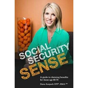 Social Security Sense: A Guide to Claiming Benefits for Those Age 60-70, Paperback - Dana Anspach imagine