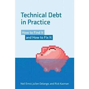 Technical Debt in Practice. How to Find It and Fix It, Paperback - Julian Delange imagine